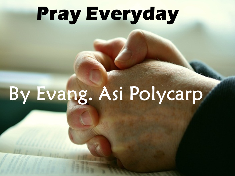 Pray Everyday By Evang. Asi Polycarp